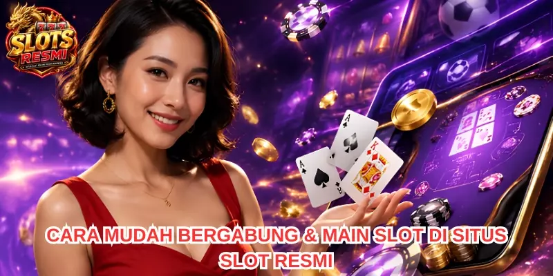 Cara Mudah Bergabung & Main SLOT di Situs SLOT RESMI